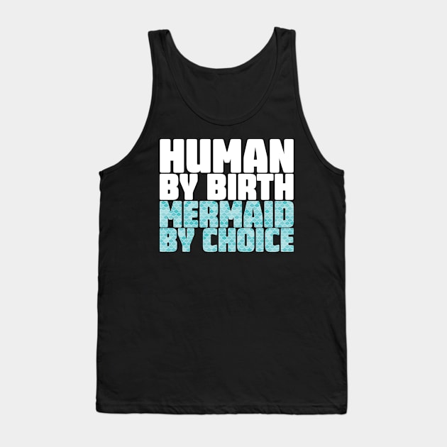 Human By Birth Mermaid By Choice Tank Top by thingsandthings